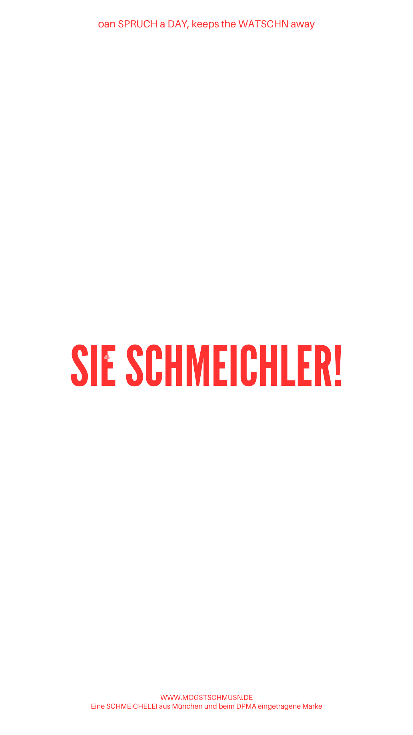 Weißes digitales Hintergrundbild mit dem bayerischen Spruch „SIE SCHMECHLER!“in roter Schrift, darunter Website und Markenschriftzug von mogstschmusn.de