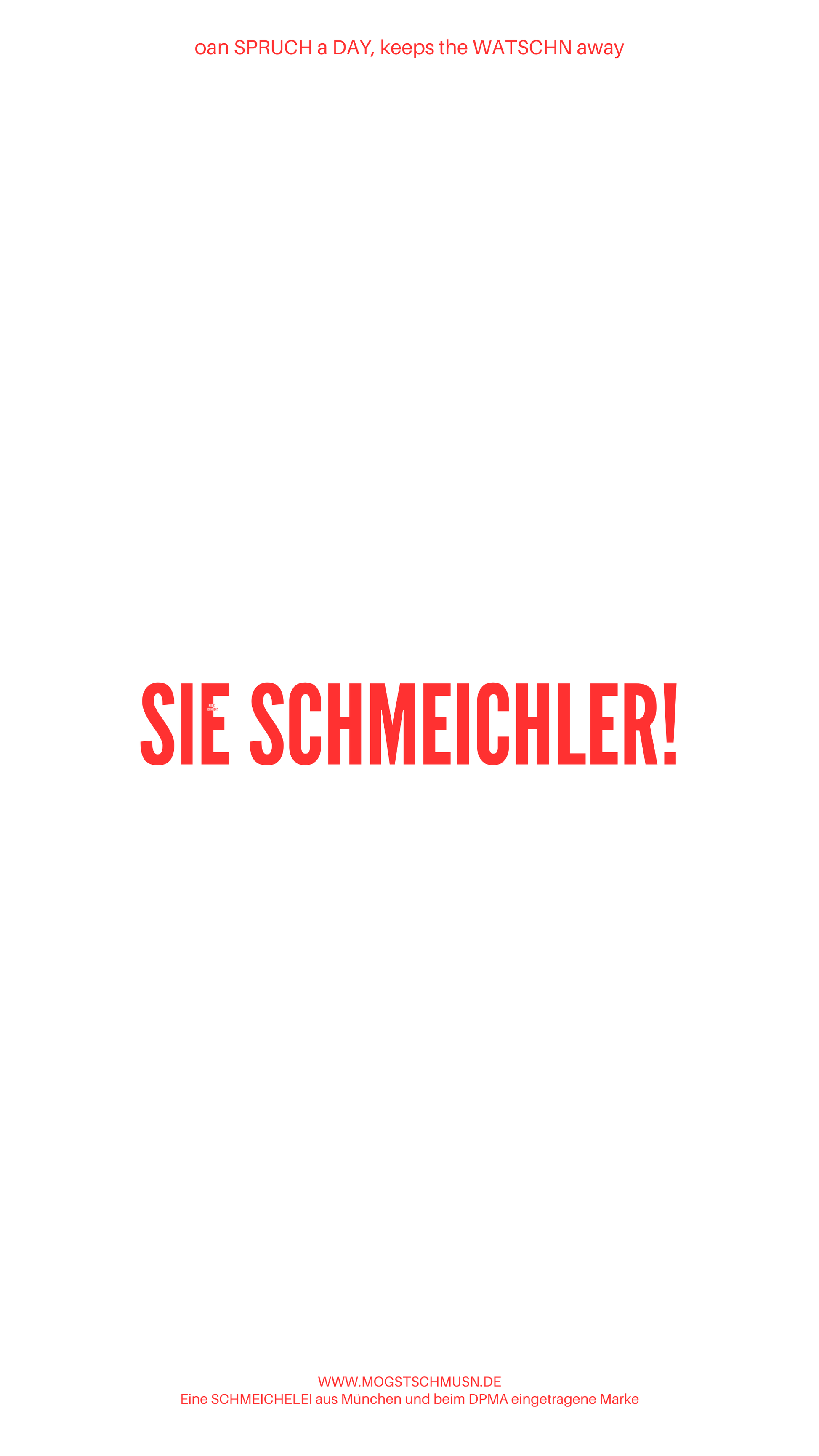 Weißes digitales Hintergrundbild mit dem bayerischen Spruch „SIE SCHMECHLER!“in roter Schrift, darunter Website und Markenschriftzug von mogstschmusn.de