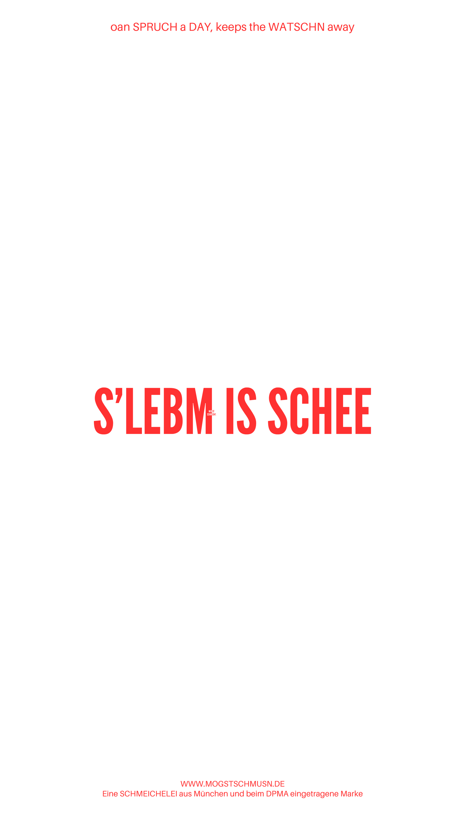 Weißes digitales Hintergrundbild mit dem bayerischen Spruch „S'LEBM IS SCHEE“ in roter Schrift, darunter Website und Markenschriftzug von mogstschmusn.de