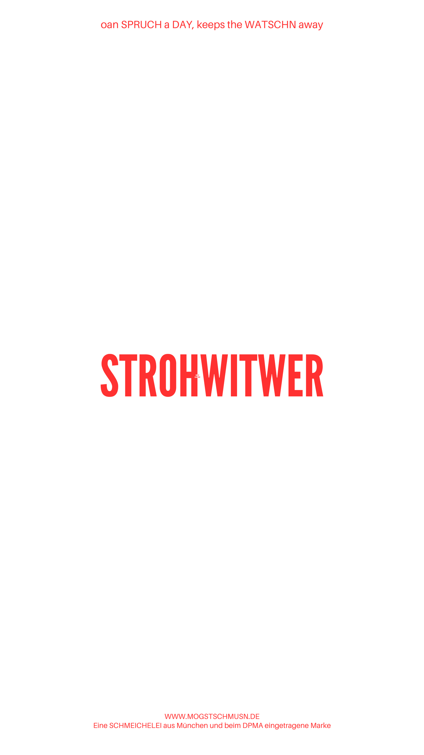 Weißes digitales Hintergrundbild mit dem bayerischen Spruch „STROHWITWER“in roter Schrift, darunter Website und Markenschriftzug von mogstschmusn.de
