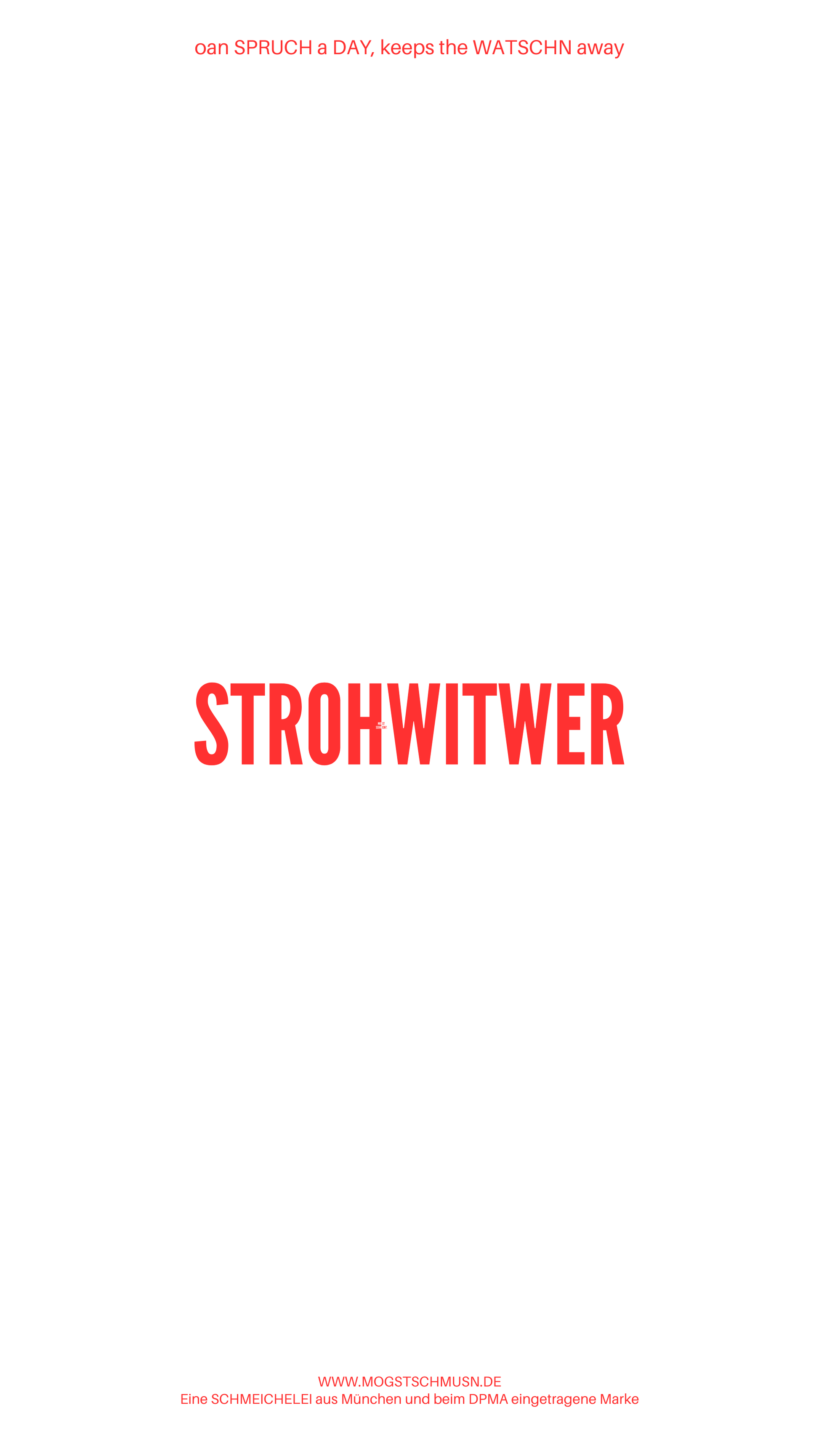 Weißes digitales Hintergrundbild mit dem bayerischen Spruch „STROHWITWER“in roter Schrift, darunter Website und Markenschriftzug von mogstschmusn.de