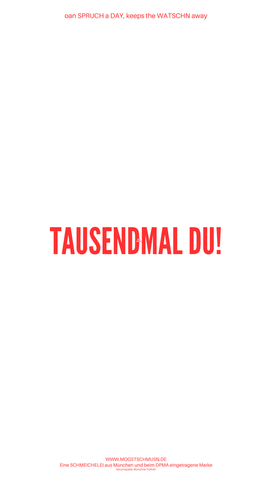 Weißes digitales Hintergrundbild mit dem bayerischen Spruch „TAUSENDMAL DU!“ in roter Schrift, darunter Website und Markenschriftzug von mogstschmusn.de