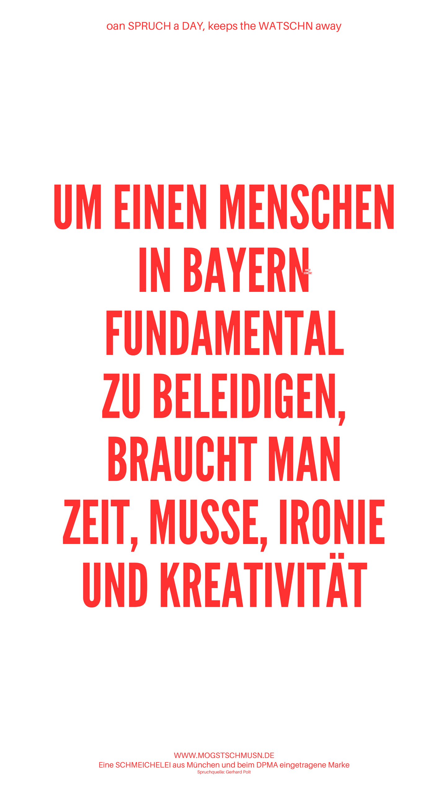 Weißes digitales Hintergrundbild mit dem bayerischen Spruch „UM EINEN MENSCHEN IN BAYERN FUNDAMENTAL ZU BELEIDIGEN, BRAUCHT MAN ZEIT, MUSSE, IRONIE UND KREATIVITÄT“ in roter Schrift, darunter Website und Markenschriftzug von mogstschmusn.de