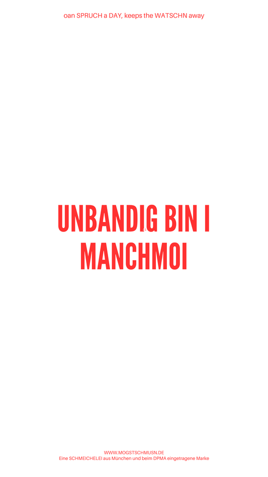 Weißes digitales Hintergrundbild mit dem bayerischen Spruch „UNBANDIG BIN I MANCHMOI“in roter Schrift, darunter Website und Markenschriftzug von mogstschmusn.de