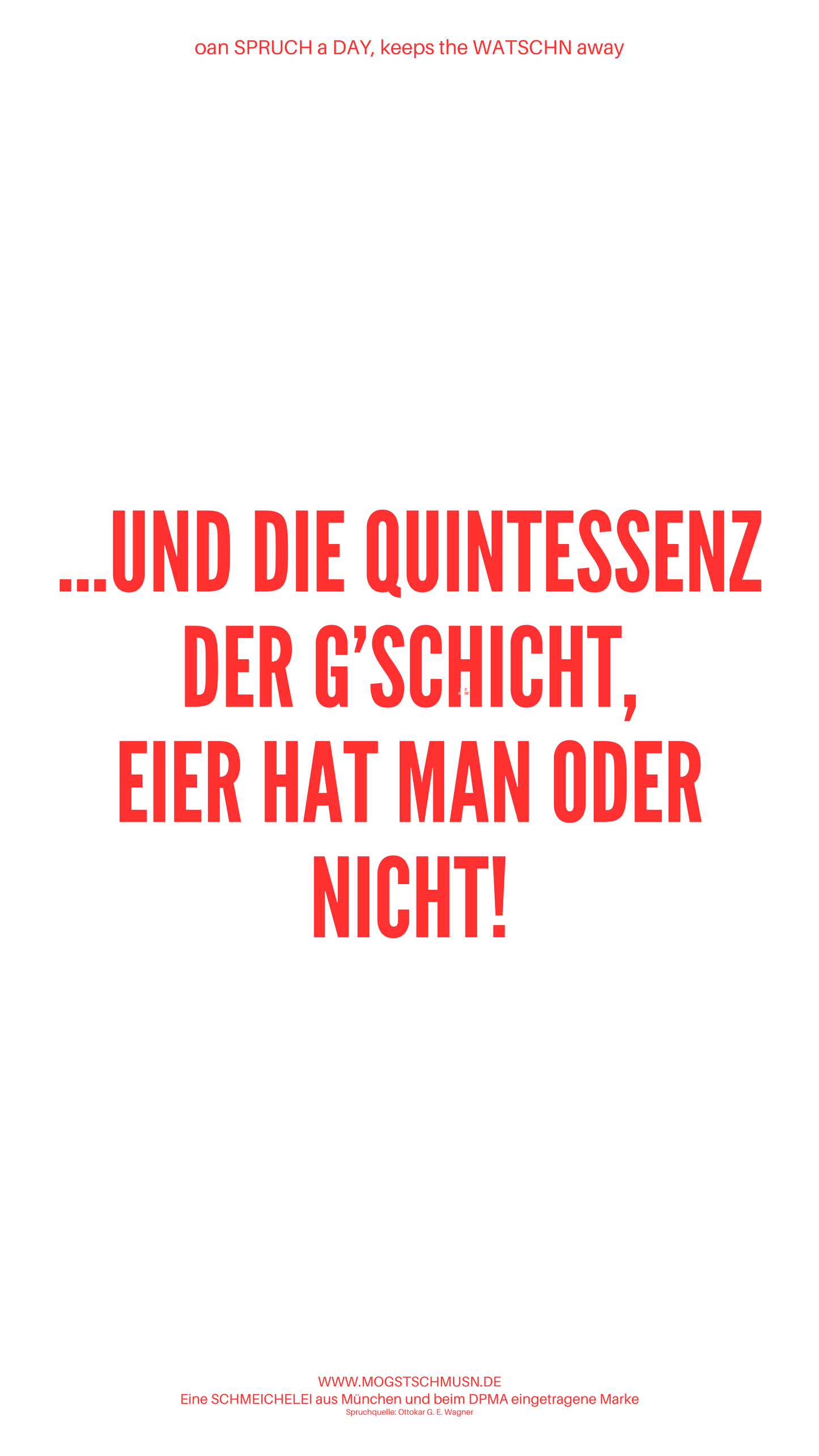 Weißes digitales Hintergrundbild mit dem bayerischen Spruch „...UND DIE QUINTESSENZ DER G‘SCHICHT, EIER HAT MAN ODER NICHT!“in roter Schrift, darunter Website und Markenschriftzug von mogstschmusn.de