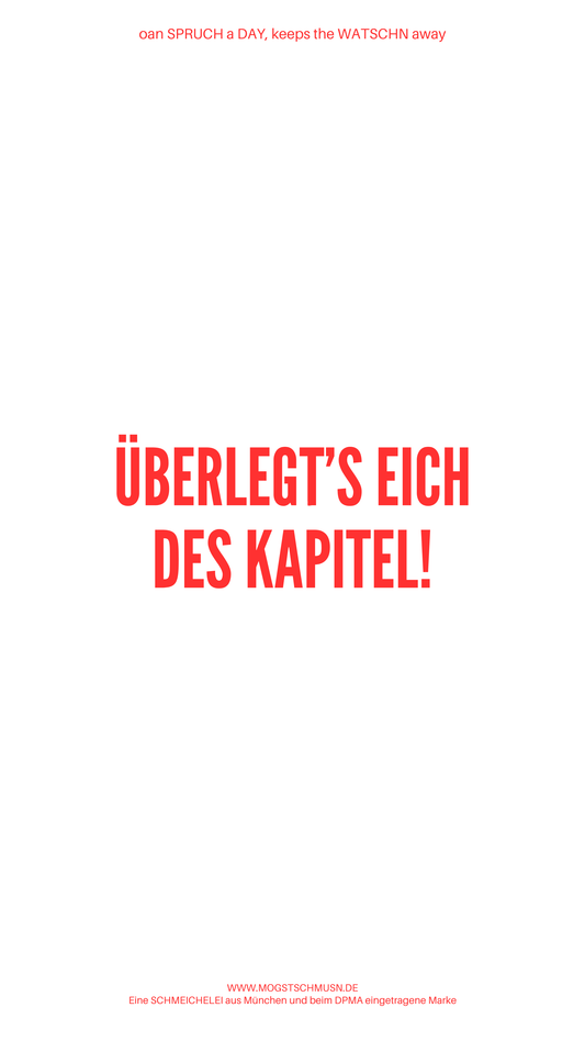Weißes digitales Hintergrundbild mit dem bayerischen Spruch „ÜBERLEGT’S EICH DES KAPITEL!“in roter Schrift, darunter Website und Markenschriftzug von mogstschmusn.de