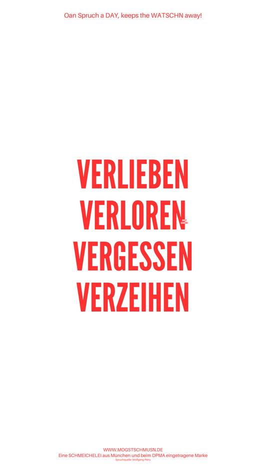 VERLIEBEN VERLOREN VERGESSEN VERZEIHEN