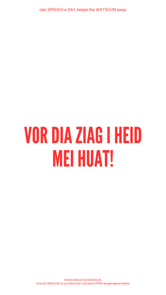 Weißes digitales Hintergrundbild mit dem bayerischen Spruch „VOR DIA ZIAG I HEID MEI HUAT!“in roter Schrift, darunter Website und Markenschriftzug von mogstschmusn.de