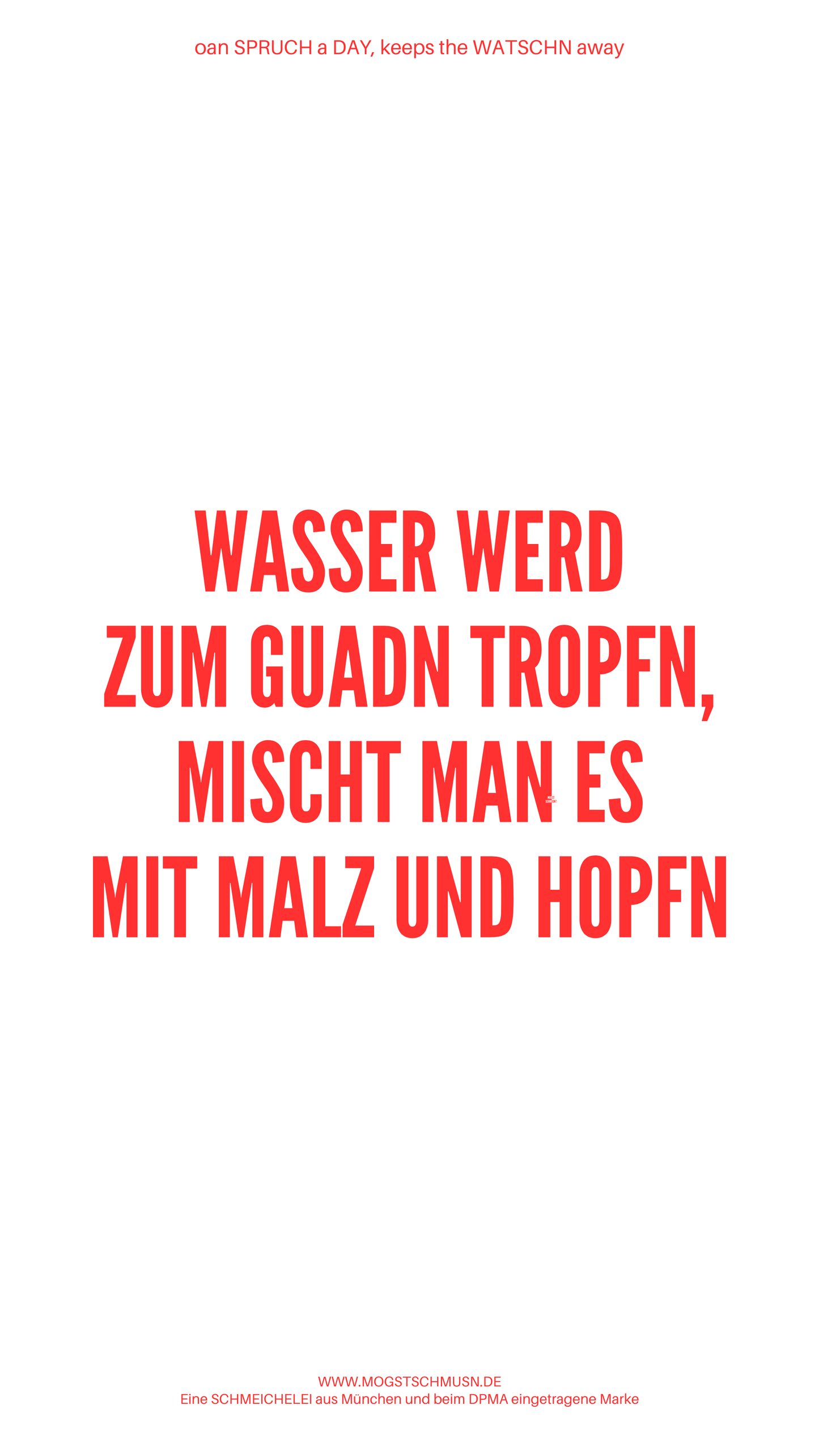 Weißes digitales Hintergrundbild mit dem bayerischen Spruch „WASSER WERD ZUM GUADN TROPFN, MISCHT MAN ES MIT MALZ UND HOPFEN“ in roter Schrift, darunter Website und Markenschriftzug von mogstschmusn.de
