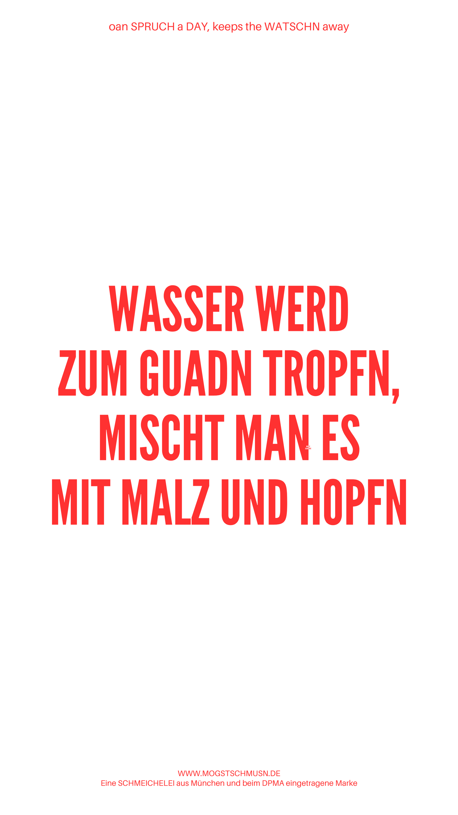 Weißes digitales Hintergrundbild mit dem bayerischen Spruch „WASSER WERD ZUM GUADN TROPFN, MISCHT MAN ES MIT MALZ UND HOPFEN“ in roter Schrift, darunter Website und Markenschriftzug von mogstschmusn.de