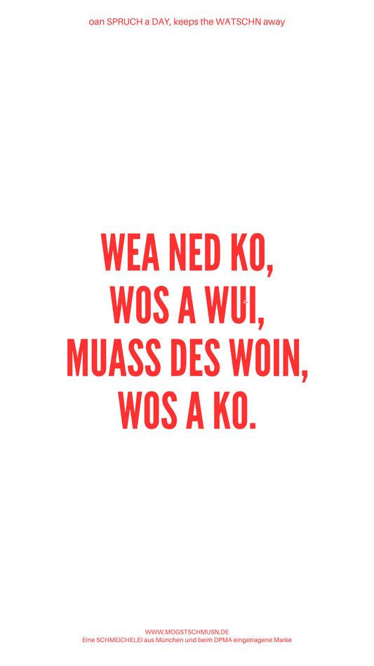 Weißes digitales Hintergrundbild mit dem bayerischen Spruch „WEA NED KO, WOA A WUI, MUASS DES WOIN, WOS A KO.“in roter Schrift, darunter Website und Markenschriftzug von mogstschmusn.de