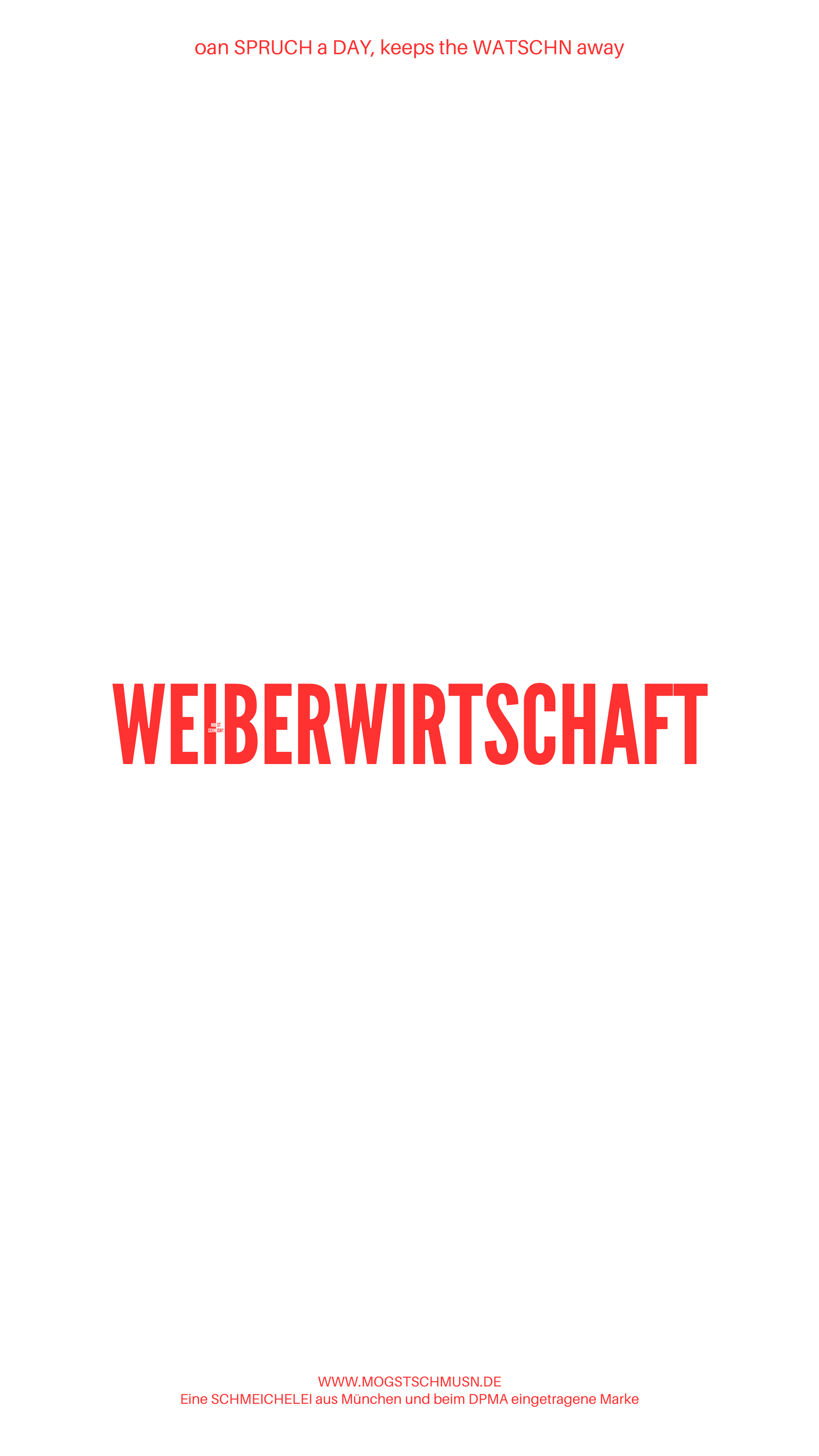 Weißes digitales Hintergrundbild mit dem bayerischen Spruch „WEIBERWIRTSCHAFT“ in roter Schrift, darunter Website und Markenschriftzug von mogstschmusn.de