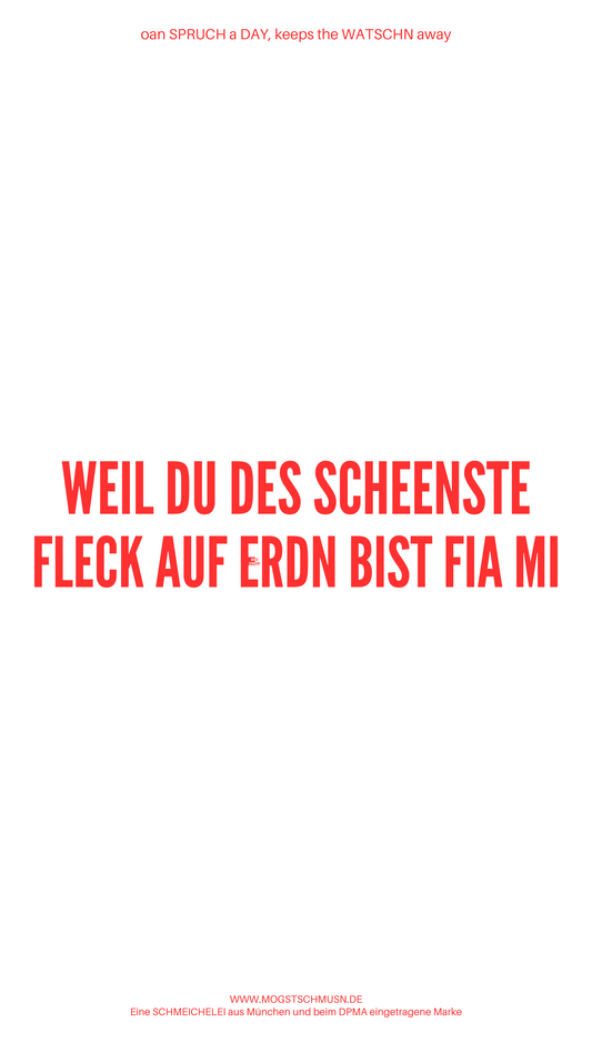 Weißes digitales Hintergrundbild mit dem bayerischen Spruch „WEIL DU DES SCHEENSTE FLECK AUF ERDN BIST FIA MI“ in roter Schrift, darunter Website und Markenschriftzug von mogstschmusn.de