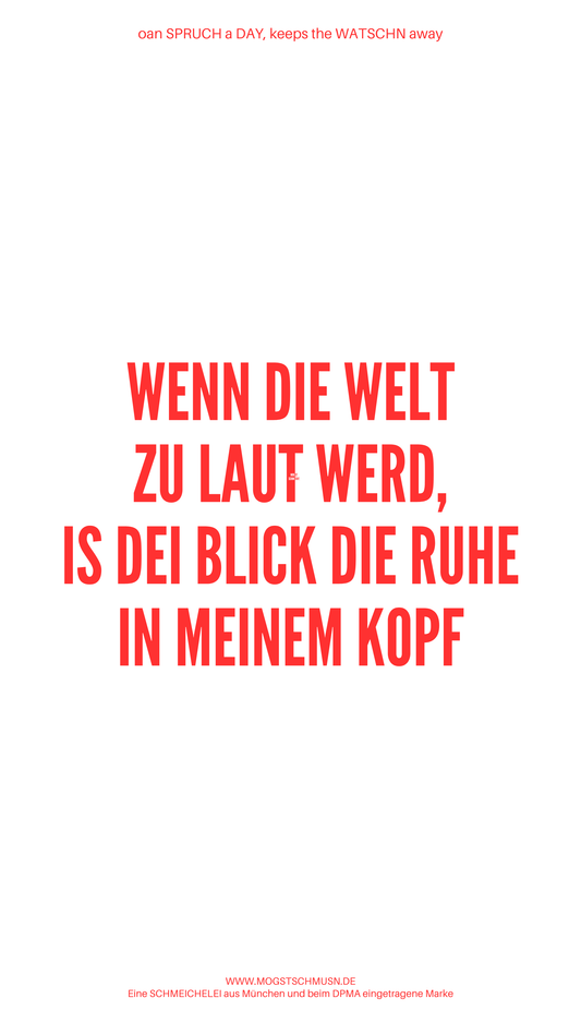 Weißes digitales Hintergrundbild mit dem bayerischen Spruch „WENN DIE WELT ZU LAUT WERD, IS DEI BLICK DIE RUHE IN MEINEM KOPF“ in roter Schrift, darunter Website und Markenschriftzug von mogstschmusn.de