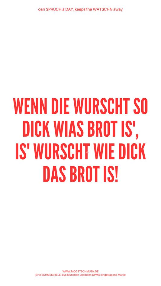 Weißes digitales Hintergrundbild mit dem bayerischen Spruch „WENN DIE WURST SO DICH WIAS BROT IS, IS WURSCHT WIE DICK DAS BROT IS“ in roter Schrift, darunter Website und Markenschriftzug von mogstschmusn.de