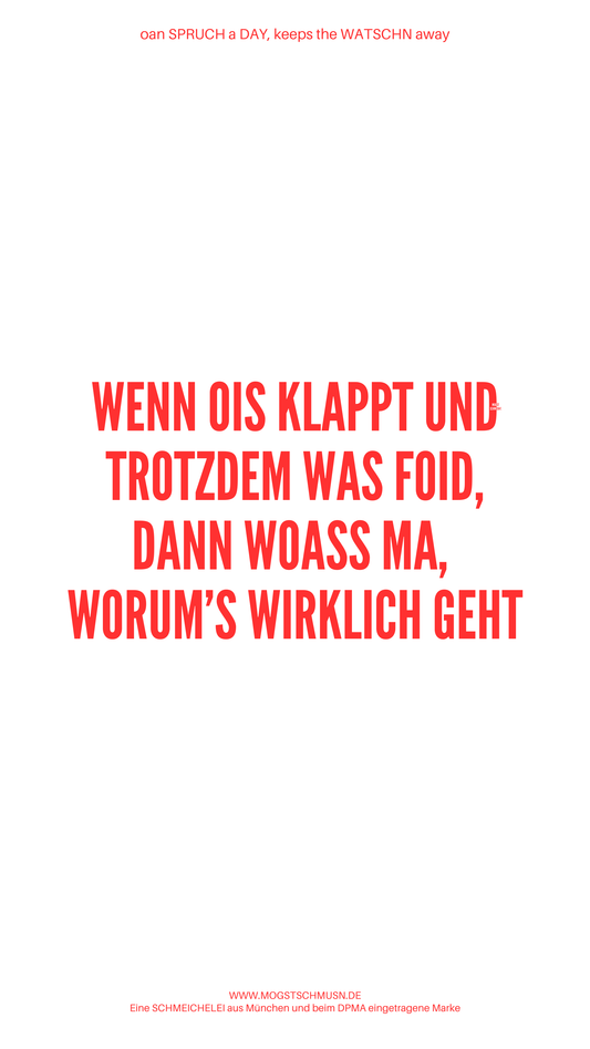 Weißes digitales Hintergrundbild mit dem bayerischen Spruch „WENN OIS KLAPPT UND TROTZDEM WAS FOID, DANN WOASS MA, WORUM'S WIRKLICH GEHT“ in roter Schrift, darunter Website und Markenschriftzug von mogstschmusn.de