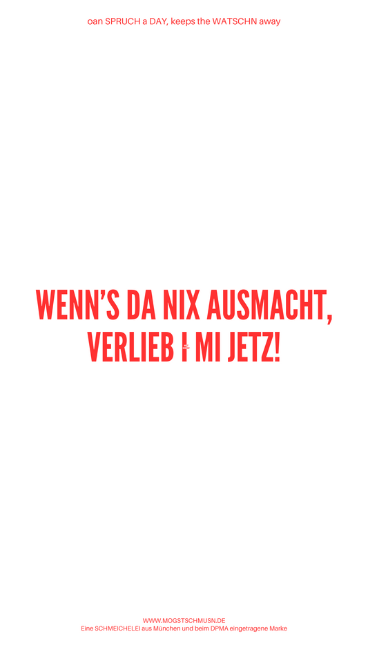Weißes digitales Hintergrundbild mit dem bayerischen Spruch „WENN'S DA NIX AUSMACHT, VERLIEB I MI JETZ!“ in roter Schrift, darunter Website und Markenschriftzug von mogstschmusn.de