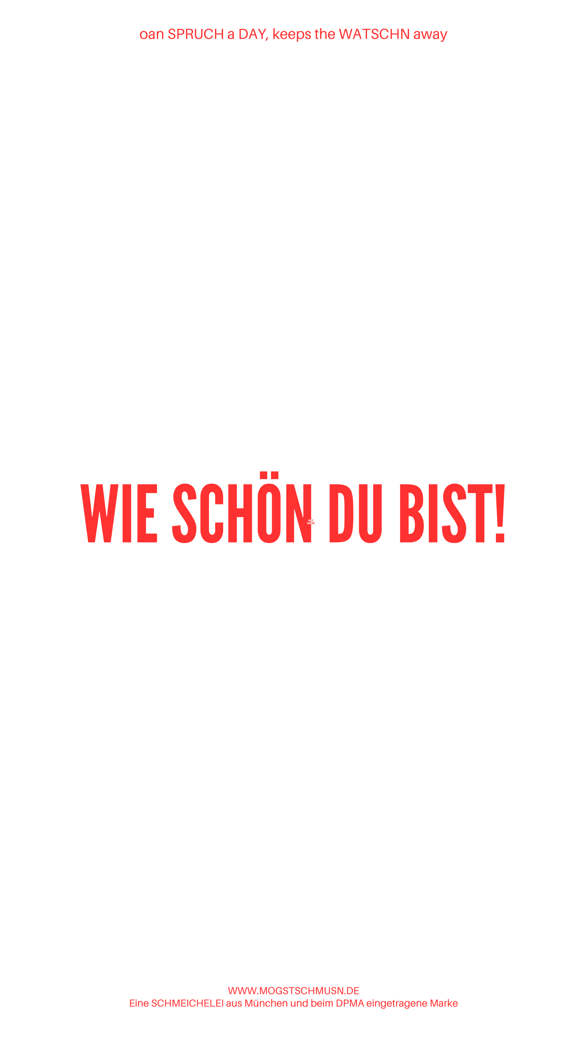 Weißes digitales Hintergrundbild mit dem bayerischen Spruch „WIE SCHÖN DU BIST!“ in roter Schrift, darunter Website und Markenschriftzug von mogstschmusn.de