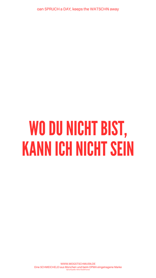 WO DU NICHT BIST, KANN ICH NICHT SEIN