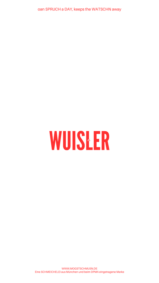 Weißes digitales Hintergrundbild mit dem bayerischen Spruch „WUISLER“ in roter Schrift, darunter Website und Markenschriftzug von mogstschmusn.de