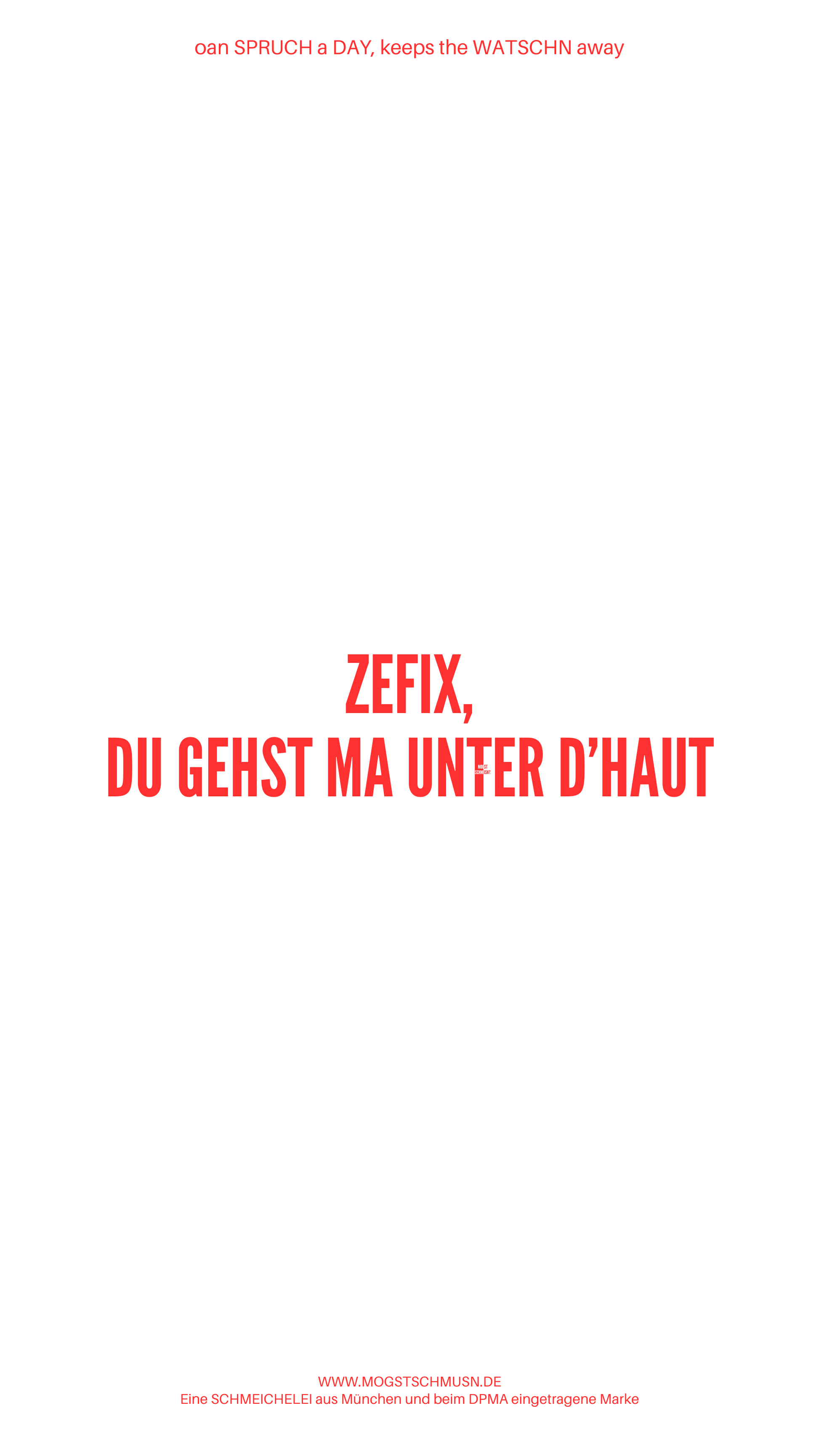 Weißes digitales Hintergrundbild mit dem bayerischen Spruch „ZEFIX, DU GEHST MA UNTER D'HAUT“ in roter Schrift, darunter Website und Markenschriftzug von mogstschmusn.de