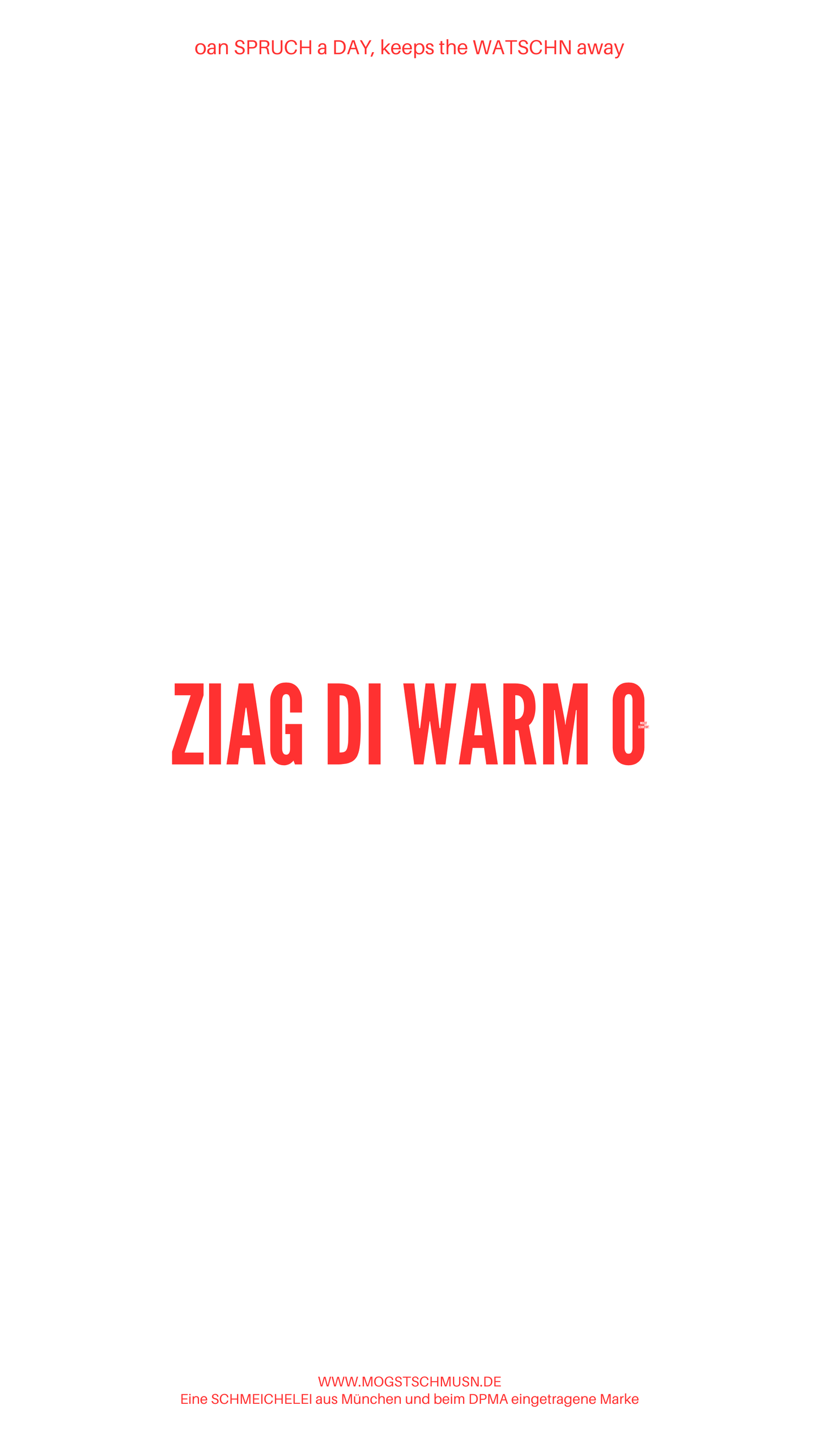 Weißes digitales Hintergrundbild mit dem bayerischen Spruch „ZIAG DI WARM O“ in roter Schrift, darunter Website und Markenschriftzug von mogstschmusn.de