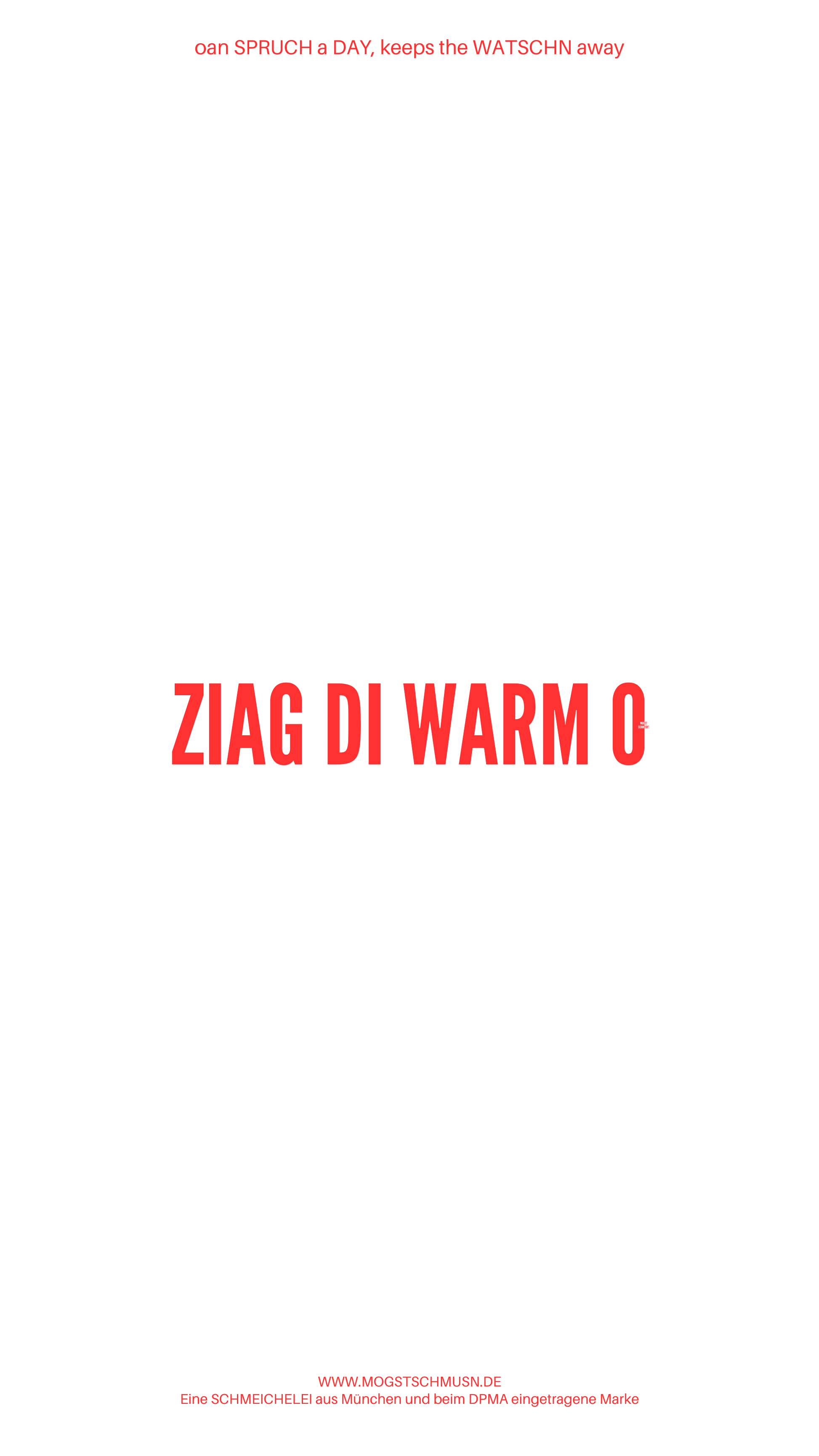 Weißes digitales Hintergrundbild mit dem bayerischen Spruch „ZIAG DI WARM O“ in roter Schrift, darunter Website und Markenschriftzug von mogstschmusn.de